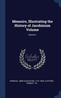 Memoirs, Illustrating the History of Jacobinism Volume; Volume 1