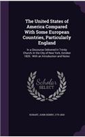 The United States of America Compared With Some European Countries, Particularly England: In a Discourse Delivered In Trinity Church, In the City of New York, October 1826: With an Introduction and Notes