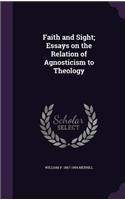 Faith and Sight; Essays on the Relation of Agnosticism to Theology