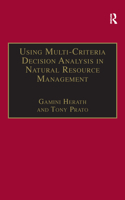 Using Multi-Criteria Decision Analysis in Natural Resource Management: (Ashgate Studies in Environmental and Natural Resource Economics)