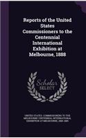 Reports of the United States Commissioners to the Centennial International Exhibition at Melbourne, 1888