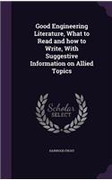 Good Engineering Literature, What to Read and how to Write, With Suggestive Information on Allied Topics
