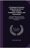 A Catalogue of Lantern Slides for the Use of High Schools, Academies, Colleges, and Universities