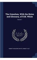 The Ormulum, With the Notes and Glossary, of R.M. White; Volume 1