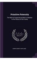 Primitive Paternity: The Myth of Supernatural Birth in Relation to the History of the Family