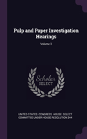 Pulp and Paper Investigation Hearings; Volume 3