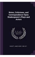 Notes, Criticisms, and Correspondence Upon Shakespeare's Plays and Actors