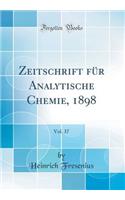 Zeitschrift Für Analytische Chemie, 1898, Vol. 37 (Classic Reprint)