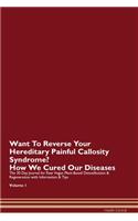 Want To Reverse Your Hereditary Painful Callosity Syndrome? How We Cured Our Diseases. The 30 Day Journal for Raw Vegan Plant-Based Detoxification & Regeneration with Information & Tips Volume 1
