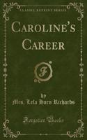 Caroline's Career (Classic Reprint)