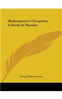 Shakespeare's Cleopatra, A Study In Passion