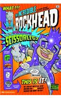 Incredible Rockhead and the Spectacular Scissorlegz