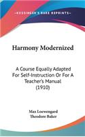 Harmony Modernized: A Course Equally Adapted For Self-Instruction Or For A Teacher's Manual (1910)