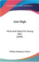 Aim High: Hints and Helps for Young Men (1895)