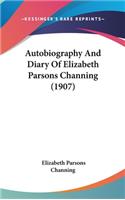 Autobiography And Diary Of Elizabeth Parsons Channing (1907)