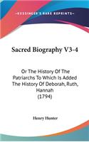 Sacred Biography V3-4: Or The History Of The Patriarchs To Which Is Added The History Of Deborah, Ruth, Hannah (1794)