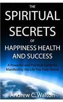 Spiritual Secrets of Happiness Health and Success