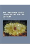 The Olden Time Series; Curiosities of the Old Lottery Volume 1: Curiosities of the Old Lottery