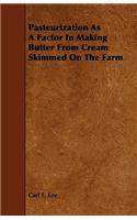 Pasteurization As A Factor In Making Butter From Cream Skimmed On The Farm