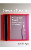 Colour in Sculpture: A Survey from Ancient Mesopotamia to the Present