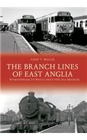 The Branch Lines of East Anglia: Wymondham to Wells-next-the-Sea Branch