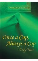 Once a Cop, Always a Cop: Why Me?