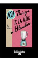 101 Things to Do with a Blender (Large Print 16pt)