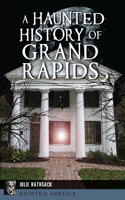 Haunted History of Grand Rapids
