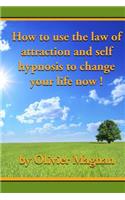 How to use the law of attraction and self hypnosis to change your life now.