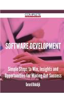 Software Development - Simple Steps to Win, Insights and Opportunities for Maxing Out Success