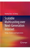 Scalable Multicasting Over Next-Generation Internet