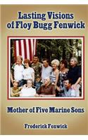 Lasting Visions of Floy Bugg Fenwick: Mother of Five Marine Sons(English)