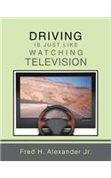 Driving is Just Like Watching Television