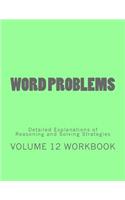 Word Problems-Detailed Explanations of Reasoning and Solving Strategies: Volume 12 Workbook(12 Word Problems-Detailed Explanations of Reasoning and Solving Strategies)