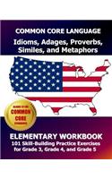 COMMON CORE LANGUAGE Idioms, Adages, Proverbs, Similes, and Metaphors Elementary Workbook