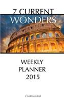 7 Current Wonders Weekly Planner 2015: 2 Year Calendar