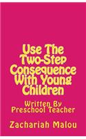 Use the Two-Step Consequence with Young Children: Written by Preschool Teacher