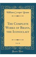 The Complete Works of Brann, the Iconoclast, Vol. 10 (Classic Reprint)