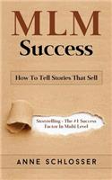 MLM Success: How to Tell Stories That Sell: Storytelling - The #1 Success Factor in Multi Level Markting