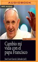 Cambio Mi Vida Con El Papa Francisco