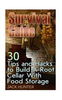 Survival Guide: 30 Tips and Hacks to Build A Root Cellar With Food Storage: (Survival Guide, Survival Gear)(Survival Book)