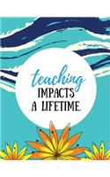 Teaching Impacts a Lifetime: Aqua Blue, 100 Lined Pages, Great for Teacher Gift / Retirement / Thank You / Graduation Gift