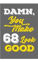 Damn, You Make 68 Look Good: Keepsake Journal Notebook For Best Wishes, Messages & Doodle In V39