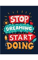 Stop Dreaming Start Doing (Inspirational Journal, Diary, Notebook)