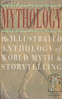 Mythology: The Illustrated Anthology of World Myth and Storytelling