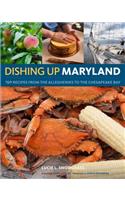 Dishing Up(r) Maryland: 150 Recipes from the Alleghenies to the Chesapeake Bay