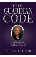 The Guardian Code: It's Not Your Fault [And I Can Prove It!](English)