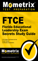 FTCE Florida Educational Leadership Exam Secrets Study Guide: Ftce Exam Review for the Florida Teacher Certification Examinations