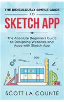 The Ridiculously Simple Guide to Sketch App: The Absolute Beginners Guide to Designing Websites and Apps with Sketch App