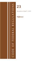 Code of Federal Regulations, Title 23 Highways, Revised as of April 1, 2019: (Code of Federal Regulations, Title 23 Highways)